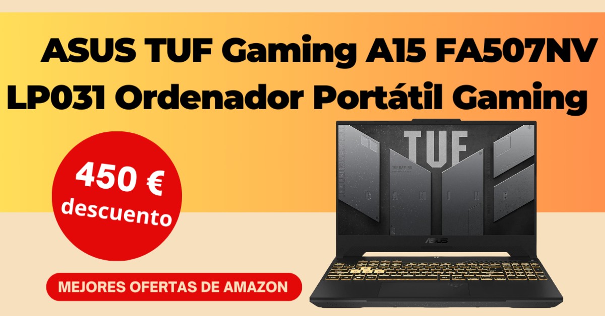 ASUS TUF Gaming A15 FA507NV-LP031 Ordenador Portátil Gaming con un descuento de 450€! ASUS TUF Gaming A15 FA507NV-LP031 Ordenador Portátil Gaming con un descuento de 450€!