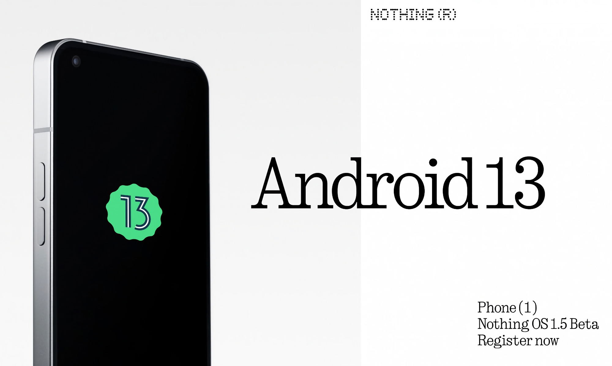 Nothing ha abierto el registro para la prueba beta de Android 13 para Nothing Phone (1) Nothing ha abierto el registro para la prueba beta de Android 13 para Nothing Phone (1)