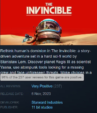 The Invincible no ha causado furor entre los jugadores, pero los que lo han probado han quedado encantados. El juego tiene más de un 90% de críticas positivas en Steam-2 The Invincible no ha causado furor entre los jugadores, pero los que lo han probado han quedado encantados. El juego tiene más de un 90% de críticas positivas en Steam-2